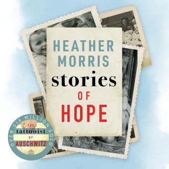 Stories of Hope: From the bestselling author of The Tattooist of Auschwitz, Audio book by Heather Morris