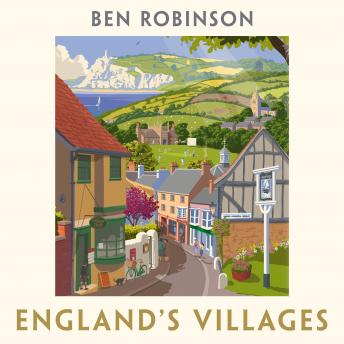Download England's Villages: An Extraordinary Journey Through Time by Dr Ben Robinson