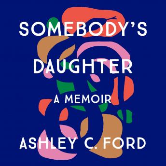 Download Somebody's Daughter: The International Bestseller and an Amazon.com book of 2021 by Ashley C Ford