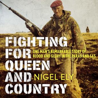 Fighting for Queen and Country: One man’s remarkable story of blood and glory in the Paras and SAS