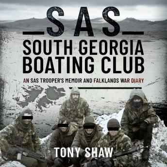 SAS South Georgia Boating Club: An SAS Trooper’s Memoir and Falklands War Diary