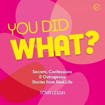 Download You did WHAT?: Secrets, Confessions & Outrageous Stories from Real Life by Tova Leigh
