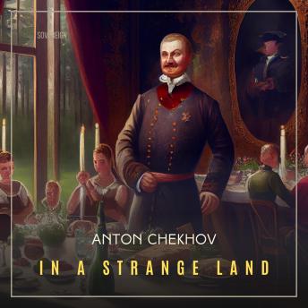 In A Strange Land, Audio book by Anton Chekhov