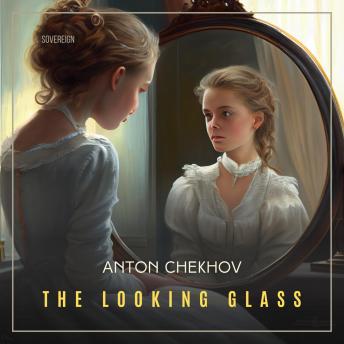 Looking Glass, Audio book by Anton Chekhov