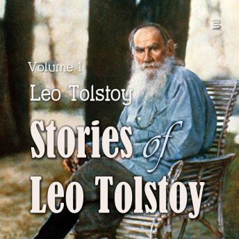 Stories of Leo Tolstoy, Volume 1, Audio book by Leo Tolstoy