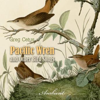 Pacific Wren and Other Bird Songs: Nature Sounds for Good Mood