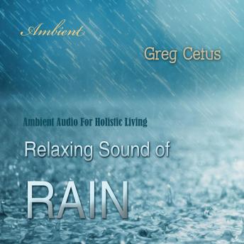 Relaxing Sound of Rain: Ambient Audio For Holistic Living