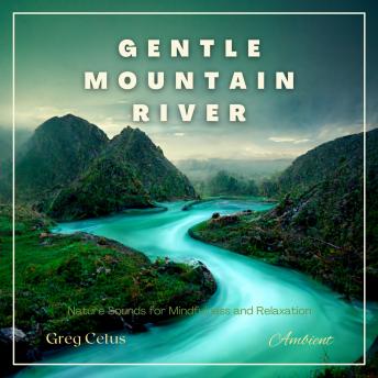 Gentle Mountain River: Nature Sounds for Mindfulness and Relaxation