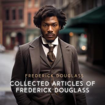 Collected Articles of Frederick Douglass: The Tract Of The Quiet Way