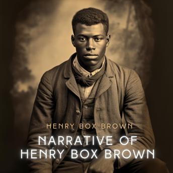 Download Narrative of Henry Box Brown: The Tract Of The Quiet Way by Henry Box Brown