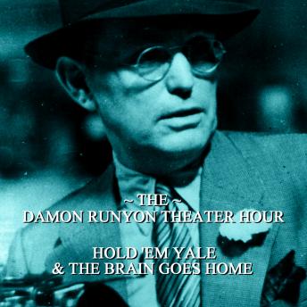 Damon Runyon Theater - Hold Em Yale & The Brain Goes Home: Episode 7