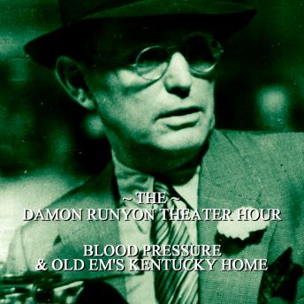 Damon Runyon Theater - Blood Pressure & Old Ems Kentucky Home: Episode 8