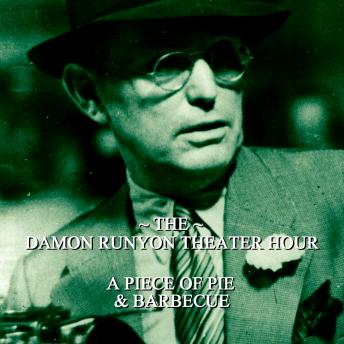 Damon Runyon Theater - A Piece of Pie & Barbecue: Episode 11