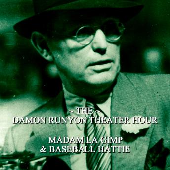 Damon Runyon Theater - Madame La Gimp & Baseball Hattie: Episode 13