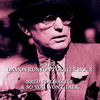 Damon Runyon Theater - Bred for Battle & So You Won't Talk: Episode 17