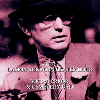 Damon Runyon Theater - Social Error & Cemetery Bait: Episode 18