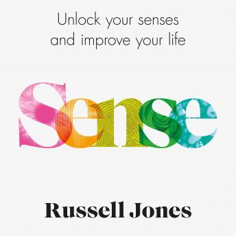 Sense: Unlock Your Senses and Improve Your Life