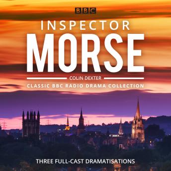 Inspector Morse: BBC Radio Drama Collection: Three classic full-cast dramatisations, Audio book by Colin Dexter