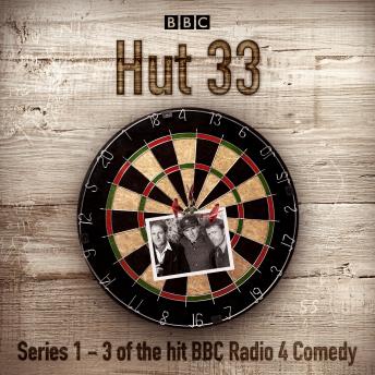 Hut 33: The Complete Series 1-3: The hit BBC Radio 4 comedy, James Cary