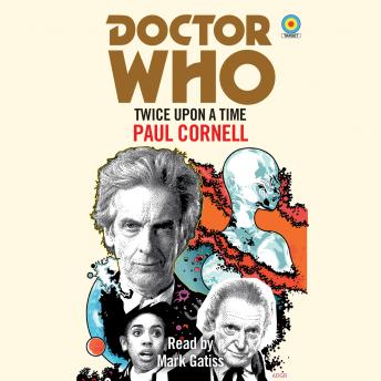 Doctor Who: Twice Upon a Time: 12th Doctor Novelisation, Paul Cornell
