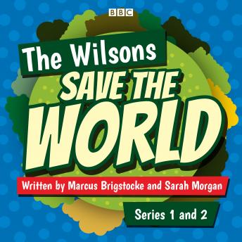 The Wilsons Save the World: Series 1 and 2: The BBC Radio 4 comedy