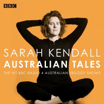 Sarah Kendall: Australian Tales: The hit BBC Radio 4 Australian Trilogy shows