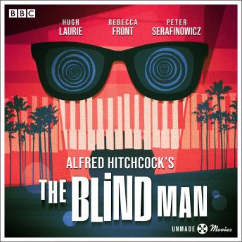 Unmade Movies: Hitchcock's The Blind Man: A BBC Radio 4 adaptation of the unproduced screenplay
