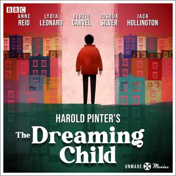 Unmade Movies: Harold Pinter's The Dreaming Child: A BBC Radio 4 adaptation of the unproduced screenplay