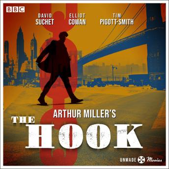Unmade Movies: Arthur Miller's The Hook: A BBC Radio 4 adaptation of the unproduced screenplay