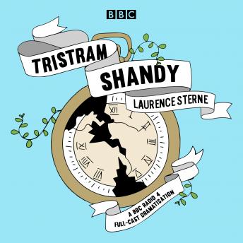 Tristram Shandy: A BBC Radio 4 full-cast dramatisation