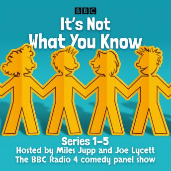 It’s Not What You Know: Series 1-5: The BBC Radio 4 comedy panel show