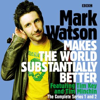 Mark Watson Makes the World Substantially Better: The Complete Series 1 and 2: The BBC Radio 4 stand up show
