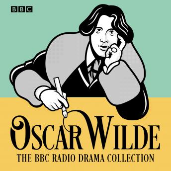 Oscar Wilde BBC Radio Drama Collection: Five full-cast productions sample.