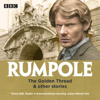 Rumpole: The Golden Thread & other stories: Three BBC Radio 4 dramatisations