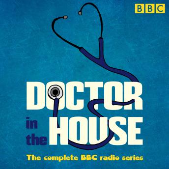 Doctor in the House: The complete BBC radio series
