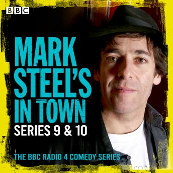 Mark Steel?s in Town: Series 9 & 10: The BBC Radio 4 Comedy Series