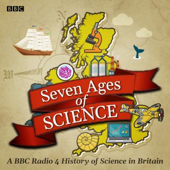 Seven Ages of Science: A BBC Radio 4 History of Science in Britain details