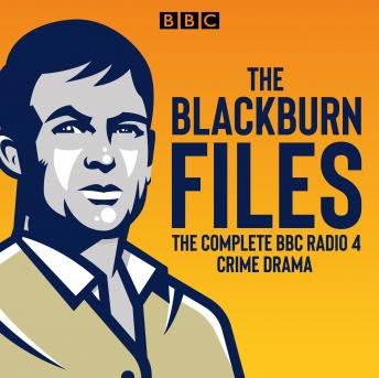 The Blackburn Files: The Complete Series 1-3: The BBC Radio 4 Crime Drama