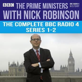 The Prime Ministers with Nick Robinson: The Complete BBC Radio 4 Series 1-2
