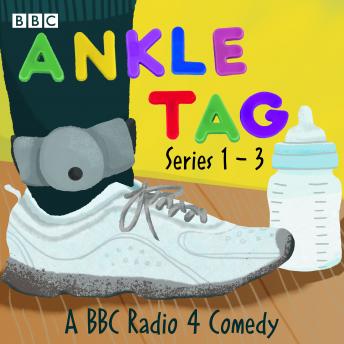 Ankle Tag: Series 1-3: A BBC Radio Comedy