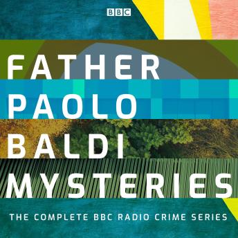 Father Paolo Baldi Mysteries: The Complete BBC Radio Crime series, Francis Turnly, Martin Meehan, Andrew Martin, John Murphy, Bill Murphy, Simon Brett