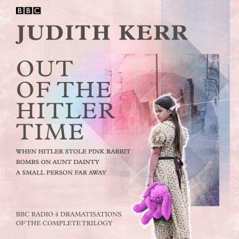 Out of the Hitler Time: When Hitler Stole Pink Rabbit, Bombs on Aunt Dainty, A Small Person Far Away: BBC Radio 4 dramatisations of the complete trilogy sample.