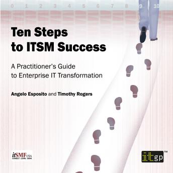Ten Steps to ITSM Success: A Practitioner’s Guide to Enterprise IT Transformation