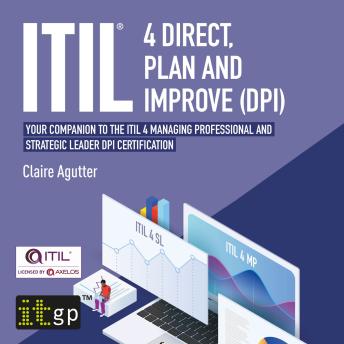 ITIL® 4 Direct, Plan and Improve (DPI) - Your companion to the ITIL 4 Managing Professional and Strategic Leader DPI certification: Your companion to the ITIL 4 Managing Professional and Strategic Leader DPI certification