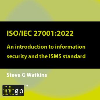 ISO/IEC 27001:2022: An introduction to information security and the ISMS standard