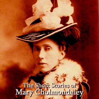 The Short Stories Of Mary Cholmondeley