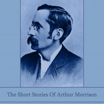 The Short Stories of Arthur Morrison