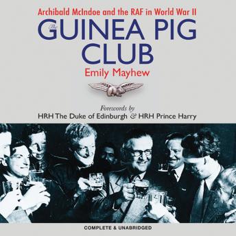 The Guinea Pig Club: Archibald McIndoe and the RAF in World War II