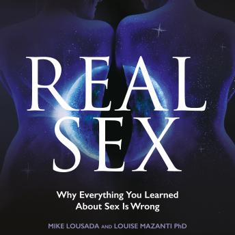 Real Sex: Why Everything You Learned About Sex Is Wrong