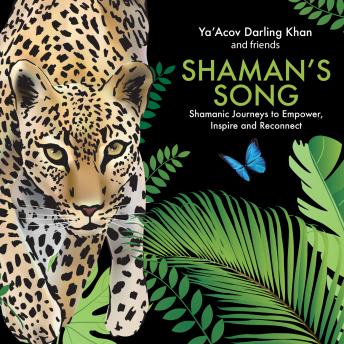 Shaman's Song: Shamanic Journeys to Empower, Inspire and Reconnect